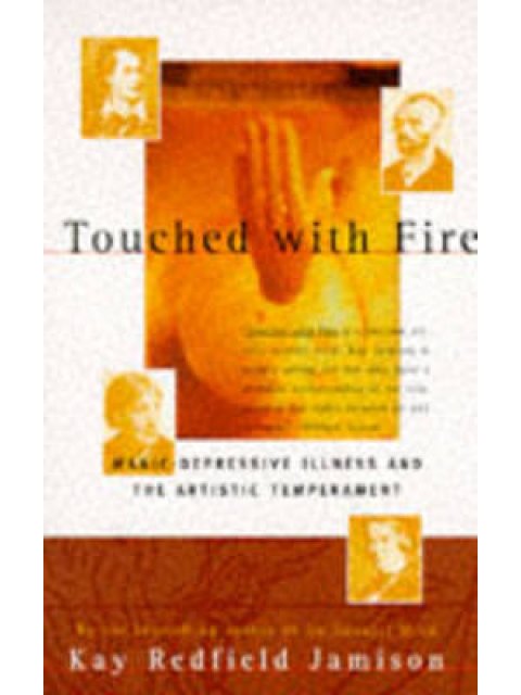 TOUCHED WITH FIRE: MANIC-DEPRESSIVE ILLNESS AND THE ARTISTIC TEMPERAMENT