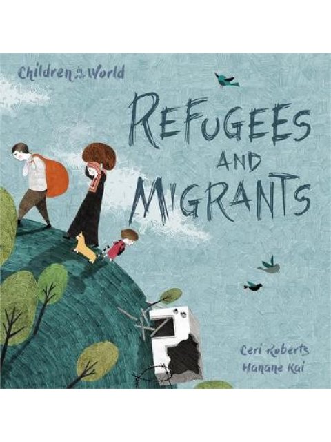 CHILDREN IN OUR WORLD : REFUGEES AND MIGRANTS HC