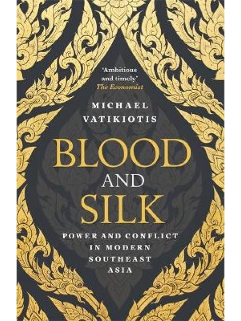 BLOOD AND SILK : POWER AND CONFLICT IN MODERN SOUTHEAST ASIA PB
