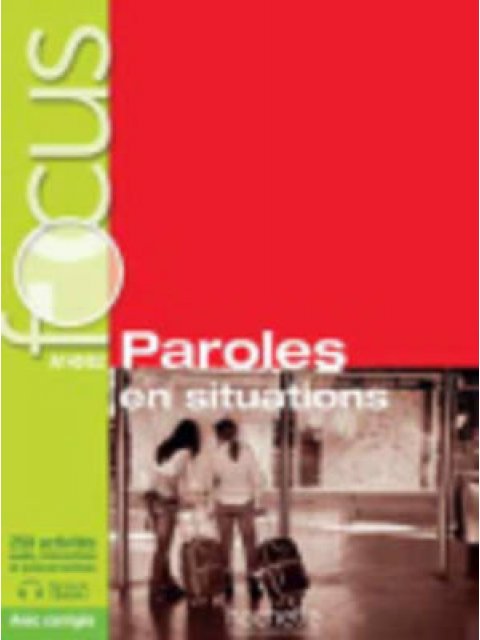 FOCUS PAROLES EN SITUATION (+ CD + CORRIGES + PARCOURS DIGITAL) A1 - B1