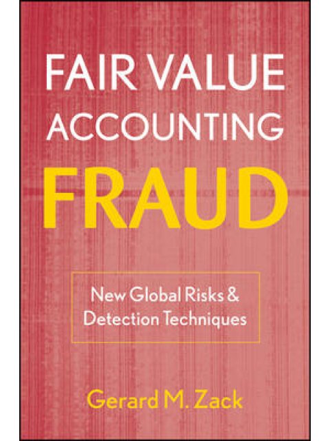 FAIR VALUE ACCOUNTING FRAUD NEW GLOBAL RISKS AND DETECTION TECHNIQUES