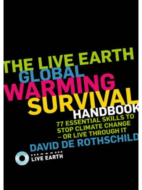 LIVE EARTH GLOBAL WARMING SURVIVAL HANDBOOK PB