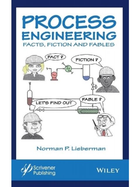 PROCESS ENGINEERING - FACT, FICTION, AND FABLES