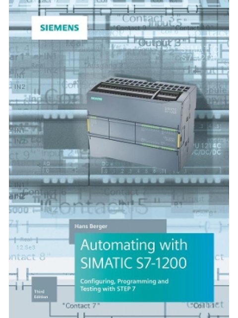 AUTOMATING WITH SIMATIC S7-1200 3E - CONFIGURING, PROGRAMMING AND TESTING WITH STEP 7