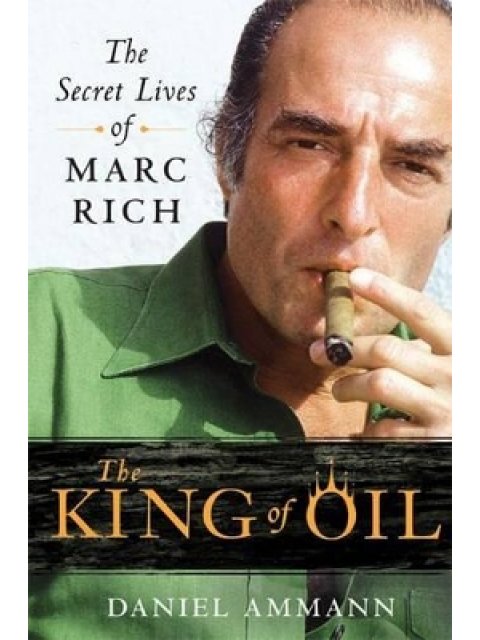 THE KING OF OIL : THE SECRET LIVES OF MARC RICH