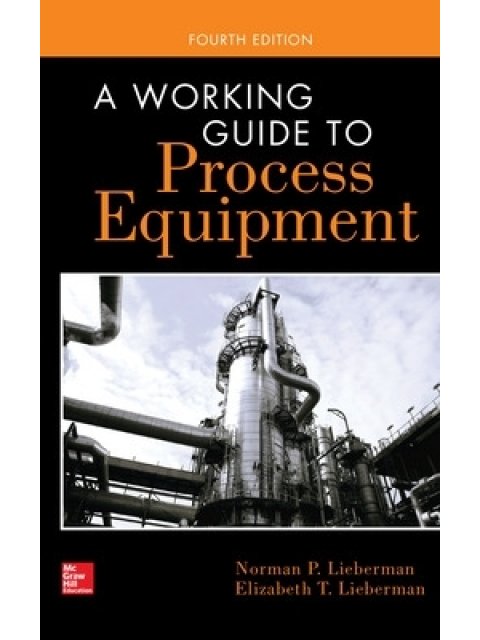 A WORKING GUIDE TO PROCESS EQUIPMENT, FOURTH EDITION