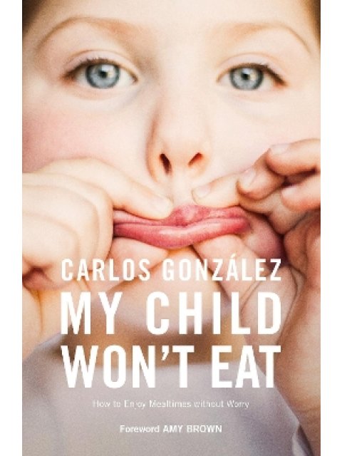 MY CHILD WON'T EAT HOW TO ENJOY MEALTIMES WITHOUT WORRY PB