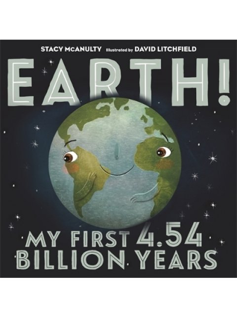 EARTH! MY FIRST 4.54 BILLION YEARS (OUR UNIVERSE, 1)
