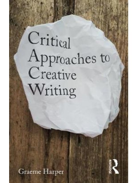 CRITICAL APPROACHES TO CREATIVE WRITING
