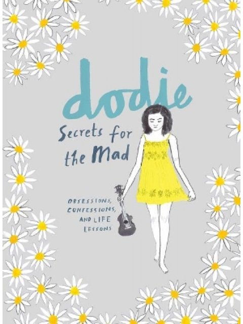 SECRETS FOR THE MAD OBSESSIONS, CONFESSIONS, AND LIFE LESSONS