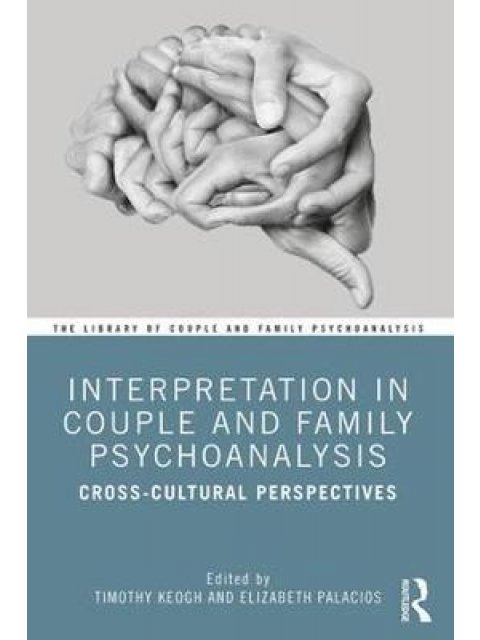 INTERPRETATION IN COUPLE AND FAMILY PSYCHOANALYSIS : CROSS-CULTURAL PERSPECTIVES PB