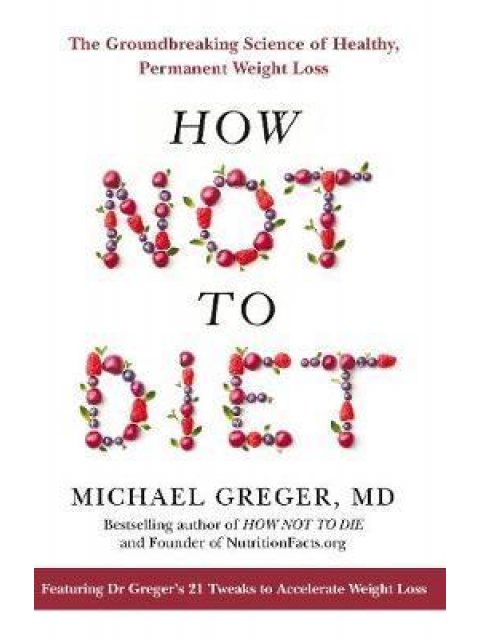 HOW NOT TO DIET : THE GROUNDBREAKING SCIENCE OF HELATHY PERMANENT WEIGHT LOSS HC