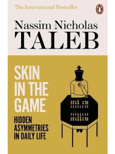 SKIN IN THE GAME : HIDEEN ASYMETRIES IN DAILY LIFE PB