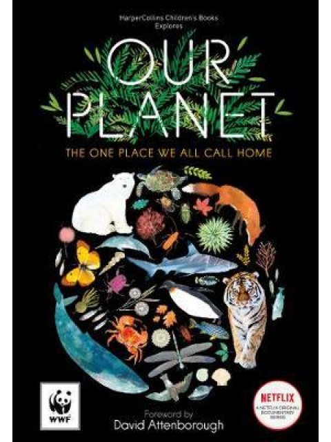 OUR PLANET THE ONE PLACE WE ALL CALL HOME (CHILDREN'S COMPANION TO THE NETFLIX DOCUMENTARY SERIES) H