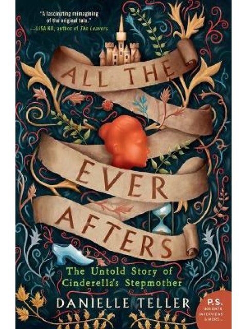 ALL THE EVER AFTERS : THE UNTOLD STORY OF CINDERELLA'S STEPMOTHER PB