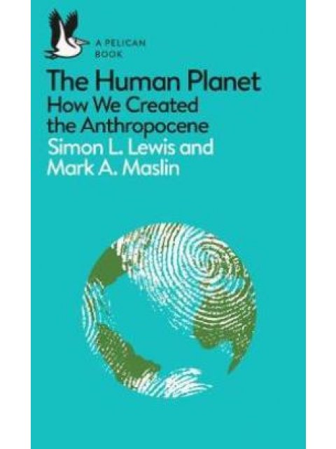 THE HUMAN PLANET : HOW WE CREATED THE ANTHROPOCENE PB