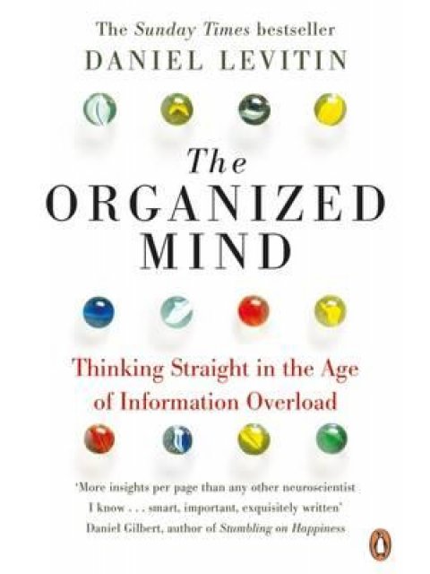 THE ORGANISED MIND : THINKING STRAIGHT IN THE AGE OF INFORMATION OVERLOAD PB