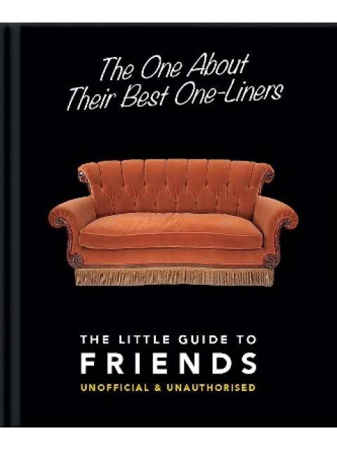 THE LITTLE GUIDE TO FRIENDS :THE ONE ABOUT THEIR BEST ONE-LINERS HC