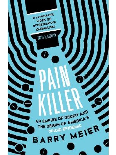 PAIN KILLER : AN EMPIRE OF DECEIT AND THE ORIGINS OF AMERICA'S OPIOID EPIDEMIC PB