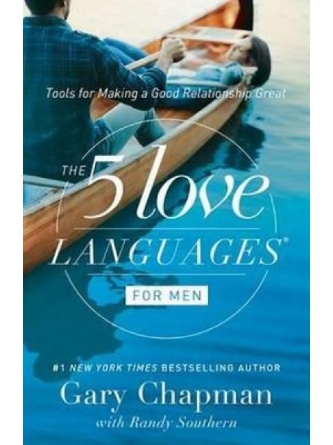 FIVE LOVE LANGUAGES FOR MEN : TOOLS FOR MAKING A GOOD RELATIONSHIP GREAT