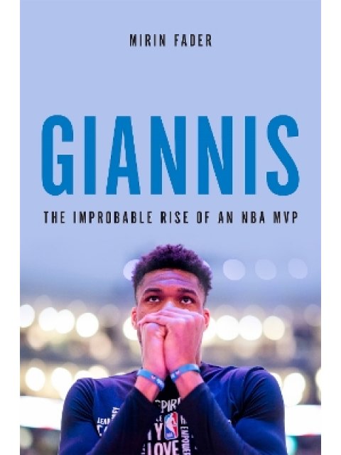 GIANNIS: THE IMPROBABLE RISE OF AN NBA MVP