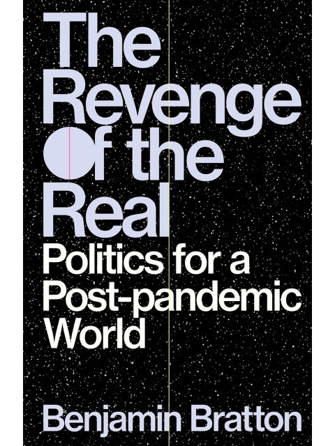 The Revenge of the Real : Politics for a Post-Pandemic World
