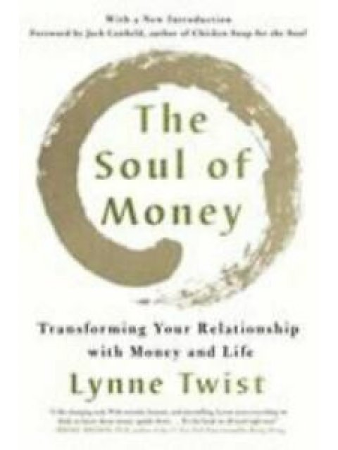 THE SOUL OF MONEY : TRASNFORMING YOUR RELATIONSHIP WITH MONEY AND LIFE