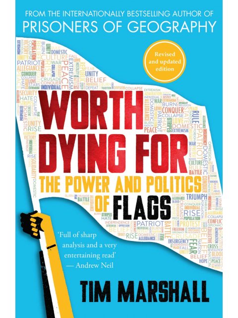 WORTH DYING FOR :THE POWER AND POLITICS OF FLAGS