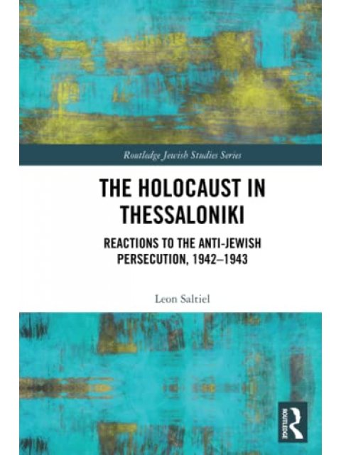 The Holocaust in Thessaloniki : Reactions to the Anti-Jewish Persecution, 1942-1943