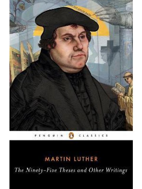 PENGUIN CLASSICS THE NINETY-FIVE THESES AND OTHER WRITINGS