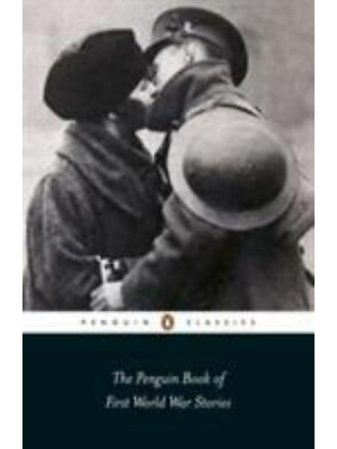 PENGUIN CLASSICS THE PENGUIN BOOK OF FIRST WORLD WAR STORIES
