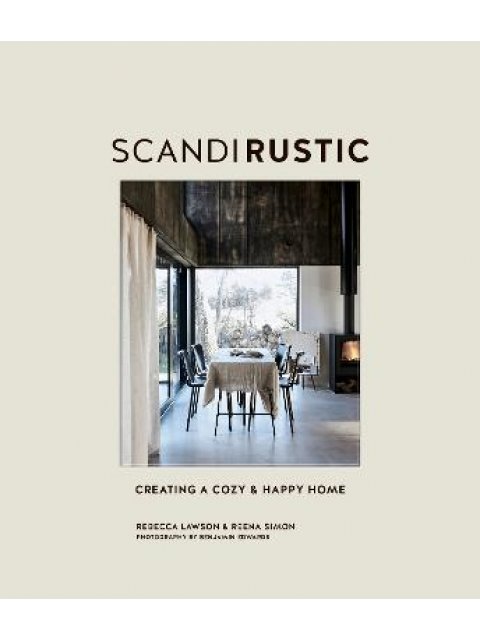 SCANDI RUSTIC : CREATING A COZY AND HAPPY HOME HC