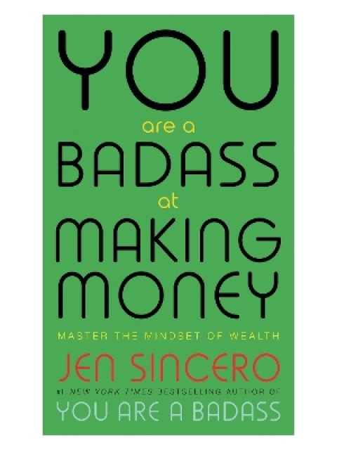 YOU ARE A BADASS AT MAKING MONEY : NASTE THE MINDSET OF WEALTH LEARN HOW TO SAVE YOUR MONEY WITH ONE
