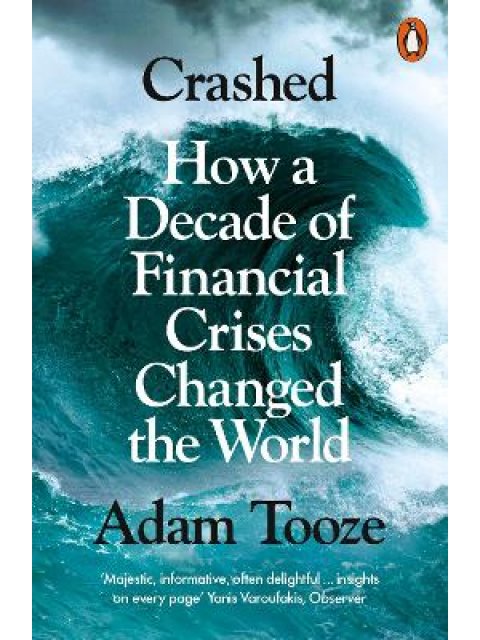 CRASHED : HOW A DECADE OF FINANCIAL CRISIS CHANGED THE WORLD PB