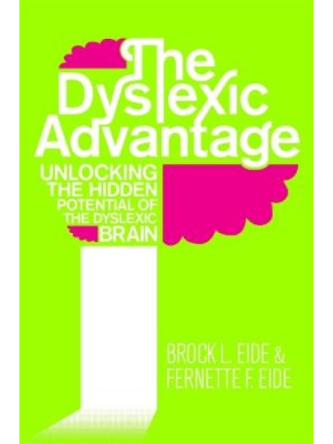 THE DYSLEXIC ADVANTAGE : UNLOCKING THE HIDDEN POTENTIAL OF THE DYSLEXIC BRAIN