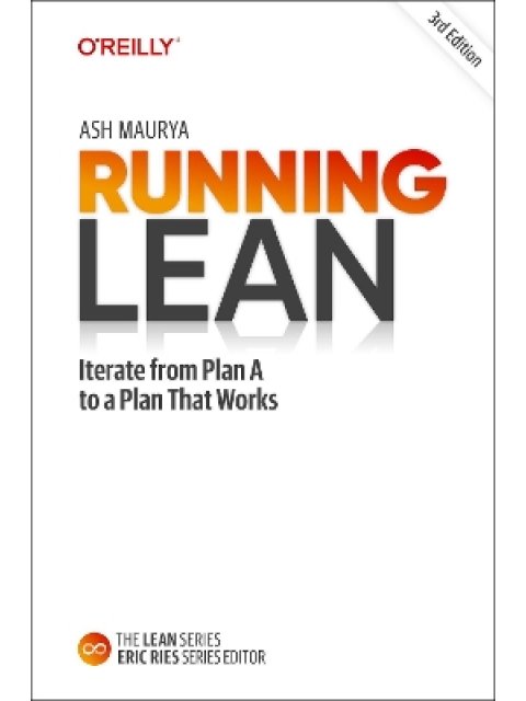 RUNNING LEAN : ITERATE FROM PLAN A TO A PLAN THAT WORKS