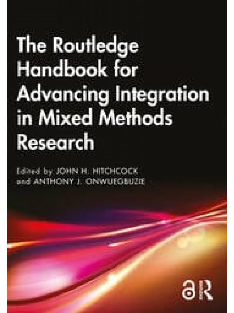THE ROUTLEDGE HANDBOOK FOR ADVANCING INTEGRATION IN MIXED METHOD RESEARCH