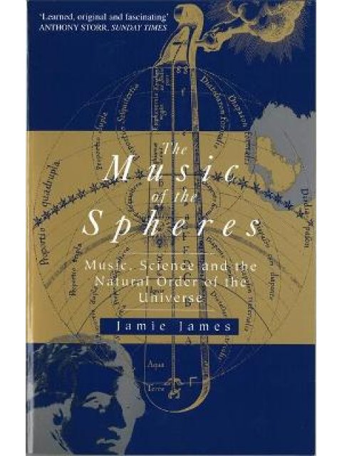 THE MUSIC OF THE SPHERES : MUSIC, SCIENCE AND THE NATURAL ORDER OF THE UNIVERSE