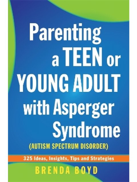 PARENTING A TEEN OR YOUNG ADULT WITH ASPERGER SYNDROME (AUTISM SPECTRUM DISORDER) : 325 IDEAS, INSIG