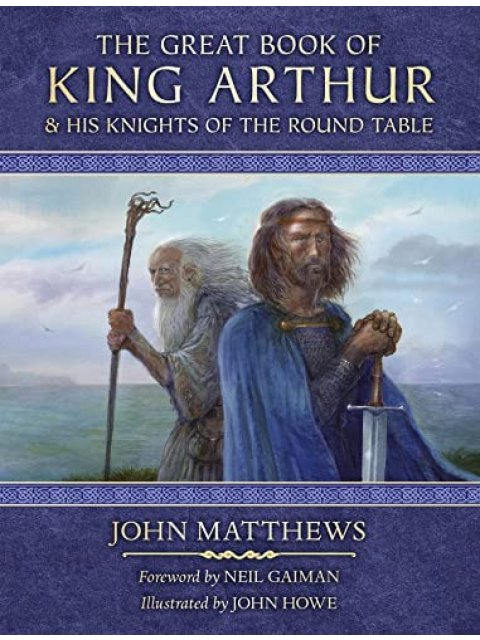 THE GREAT BOOK OF KING ARTHUR AN DHIS KNIGHTS OF THE ROUND TABLE : A NEW MORTE D'ARTHUR HC