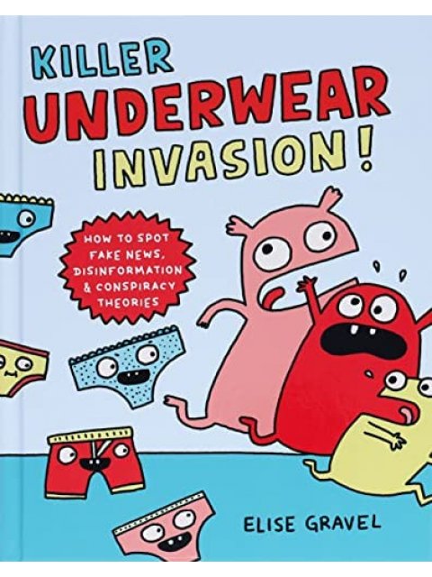 Killer Underwear Invasion! : How to Spot Fake News, Disinformation & Conspiracy Theories