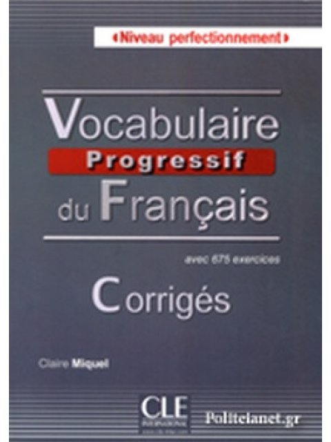VOCABULAIRE PROGRESSIF DU FRANCAIS PERFECTIONNEMENT CORRIGES AVEC 675 EXERCICES