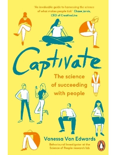 CAPTIVATE : THE SCIENCE OF SUCCEEDING WITH PEOPLE