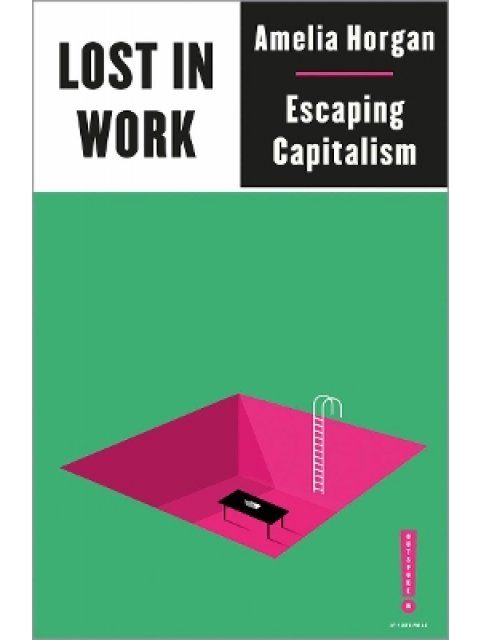 LOST IN WORK : ESCAPING CAPITALISM