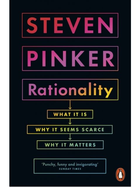 RATIONALITY : WHAT IT IS, WHY IT SEEMS SCARCE, WHY IT MATTERS