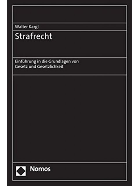 STRAFRECHT : EINFUHRUNG IN DIE GRUNDLAGEN VON GESETZ UND GESETZLICHKEIT