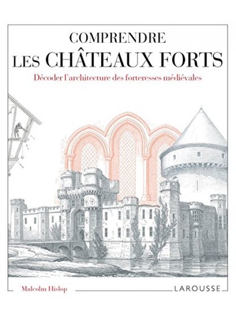 COMPRENDRE LES CHATEAUX FORTS DECODER L'ARCHITECTURE DES FORTERESSES MEDIEVALES