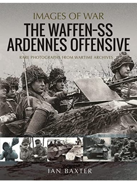 IMAGES OF WAR : THE WAFFEN SS ARDENNES OFFENSIVE PB