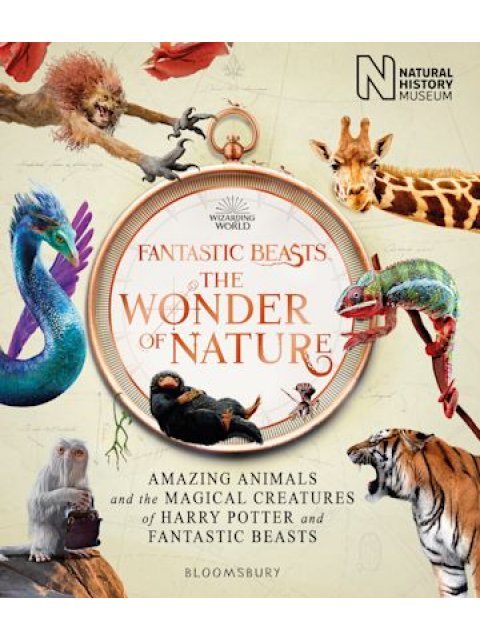 FANTASTIC BEASTS: THE WONDER OF NATURE: AMAZING ANIMALS AND THE MAGICAL CREATURES OF HARRY POTTER AN