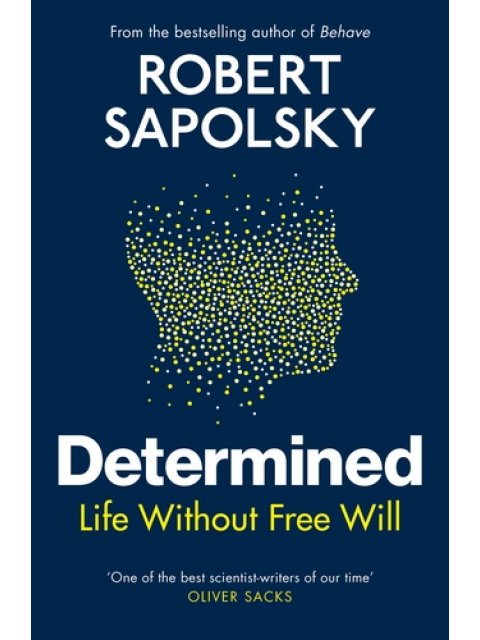 DETERMINED : LIFE WITHOUT FREE WILL HC